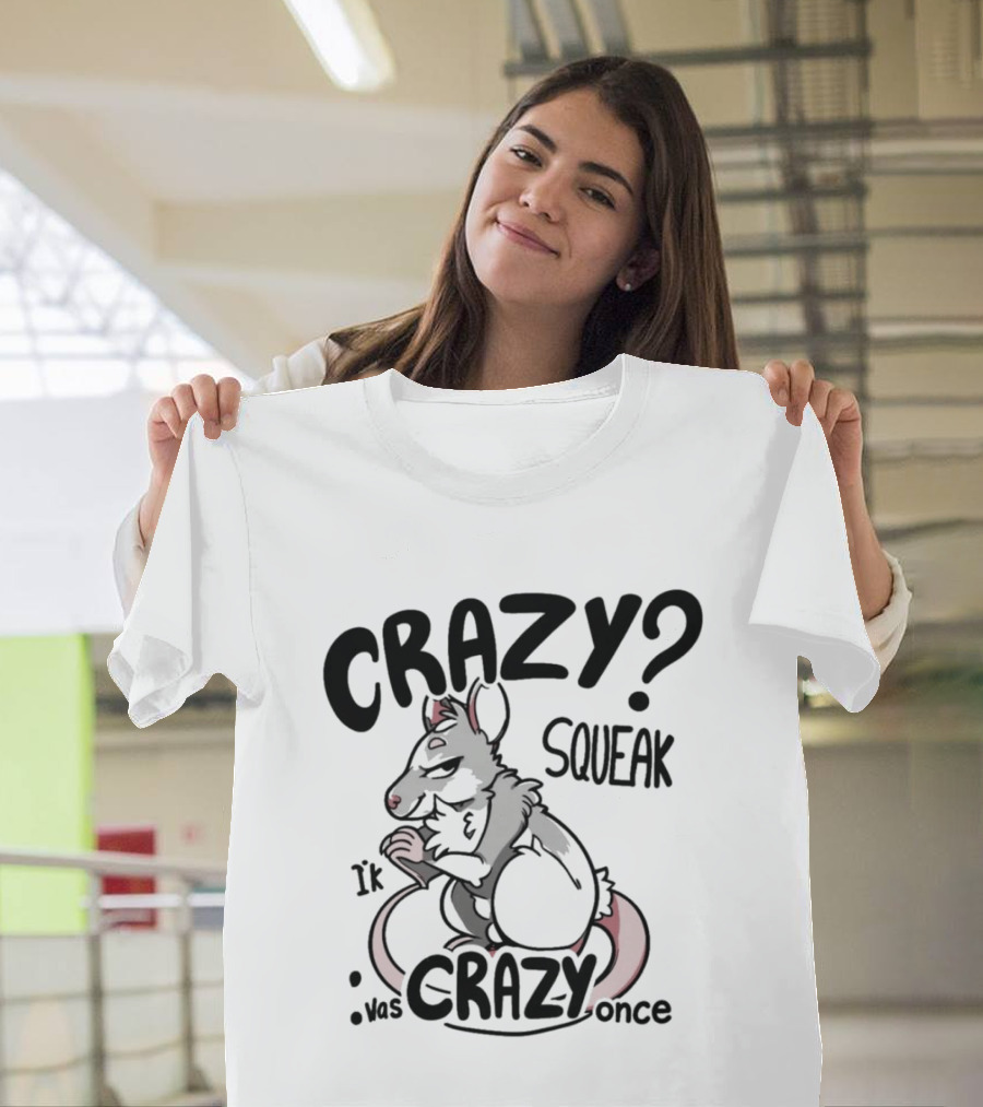 CRAZY? SQUEAK It Was Crazy Once T-Shirt