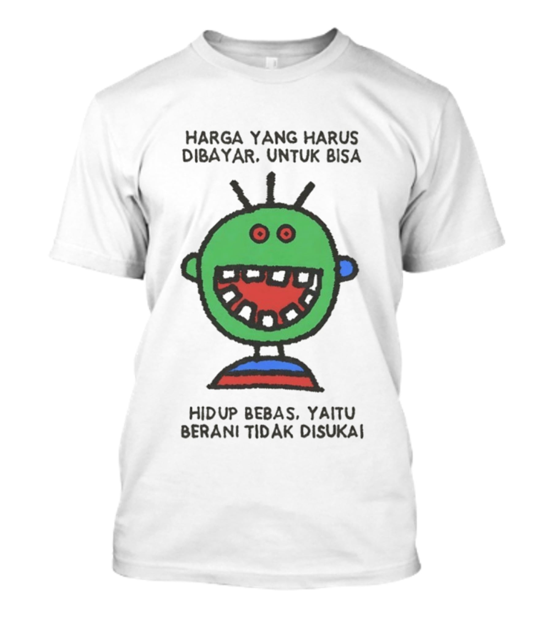 Harga Yang Harus Dibayar Untuk Hidup Bebas Yaitu Berani Tidak Disukai T-Shirt