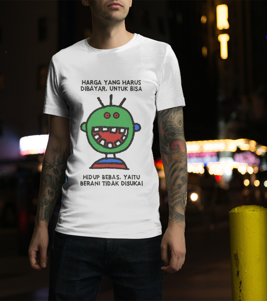Harga Yang Harus Dibayar Untuk Hidup Bebas Yaitu Berani Tidak Disukai T-Shirt