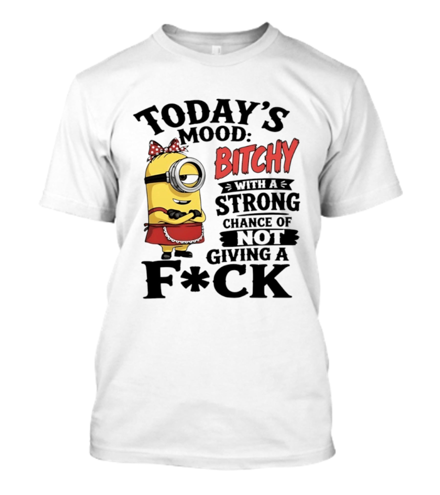 Today's Mood Bitchy Minion With A Strong Chance Of Not Giving A F*ck T-Shirt