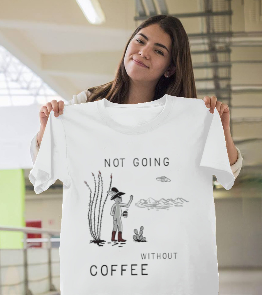 Not Going Without Coffee Alien Cowboy Desert Scene UFO T-Shirt