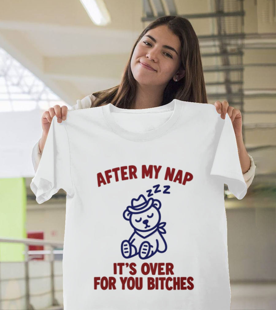After My Nap It's Over For You Bitches Sleepy Cowboy Bear T-Shirt