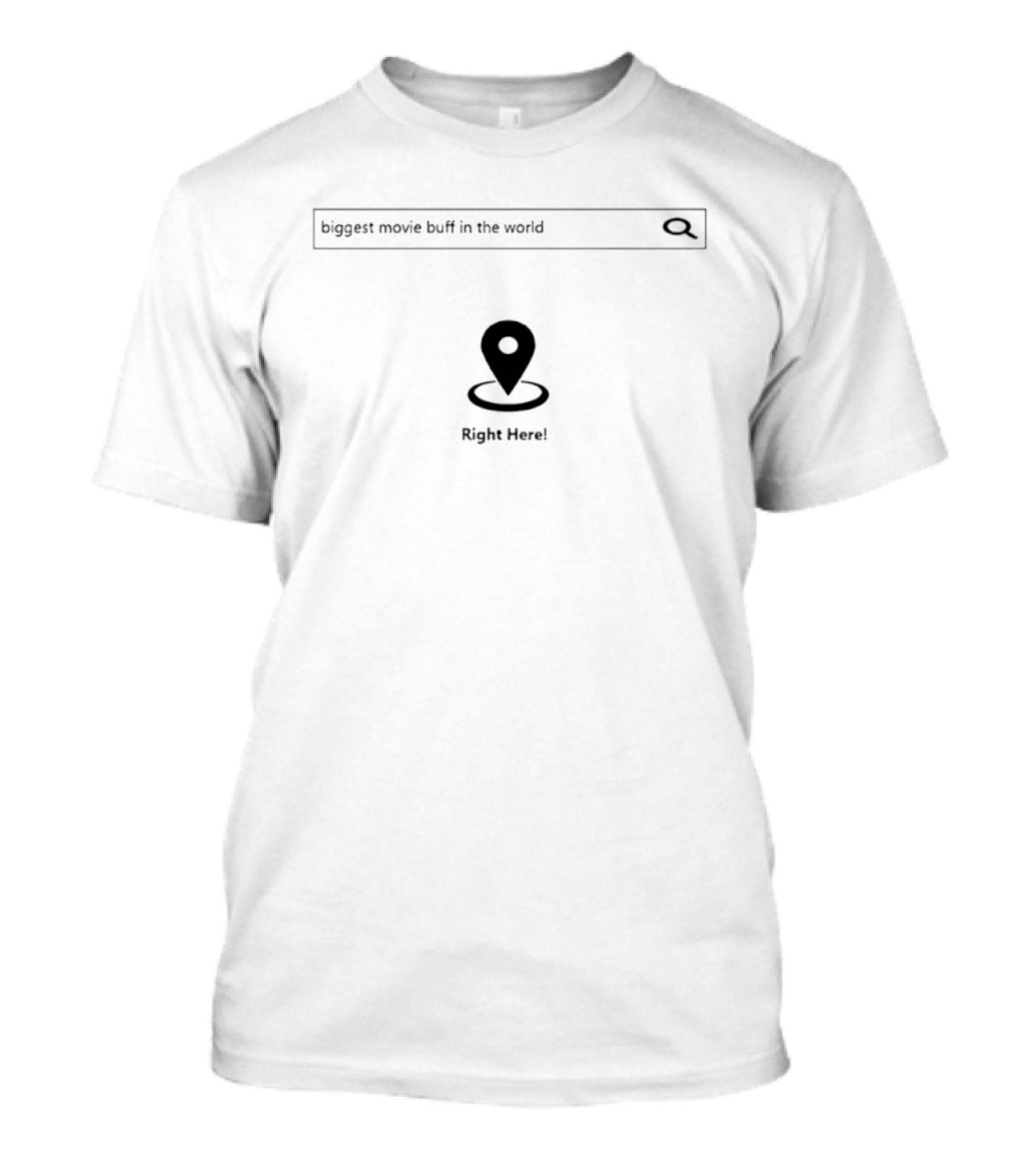 Biggest Movie Buff In The World Right Here Search Icon And Location Marker T-Shirt