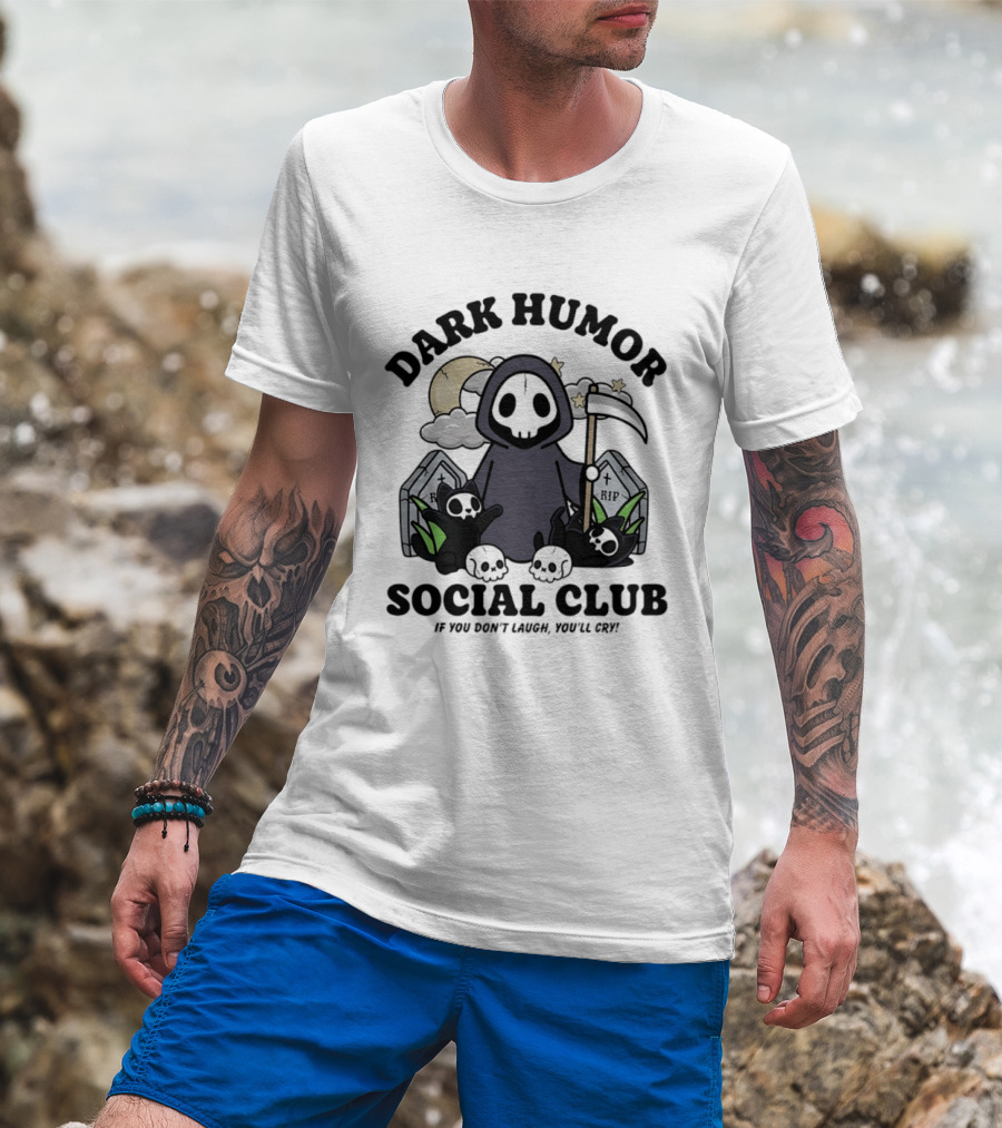 Dark Humor Social Club Grim Reaper If You Don't Laugh You'll Cry RIP Tombstone T-Shirt