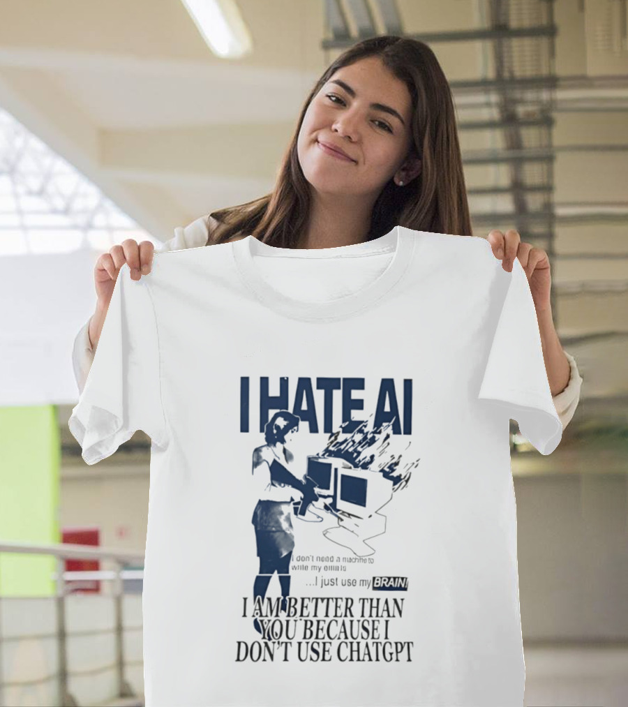 I Hate AI Use My Brain Better Than You Don't Use ChatGPT T-Shirt