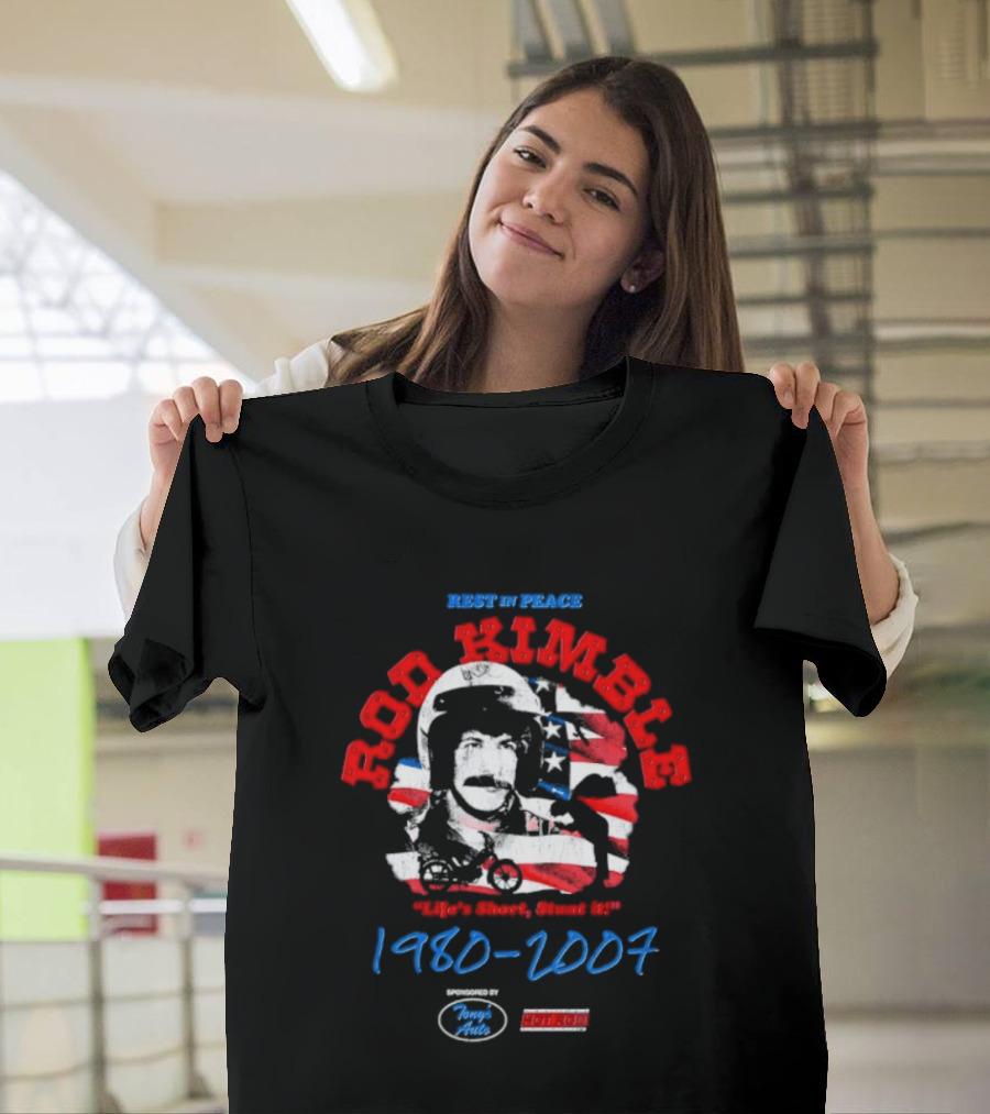 Rest In Peace Rod Kimble Life's Short Stunt It 1980 2007 America Stars And Stripes T-Shirt