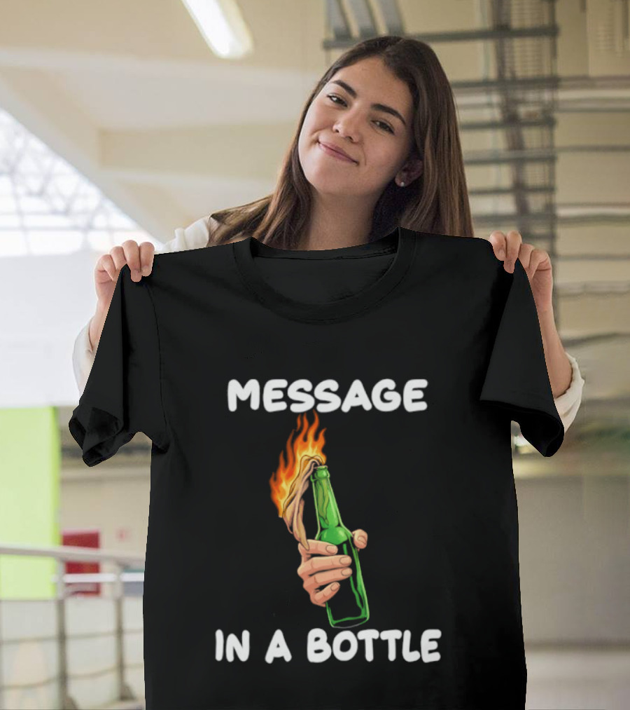 Message In A Bottle Molotov Cocktail Flaming Bottle T-Shirt