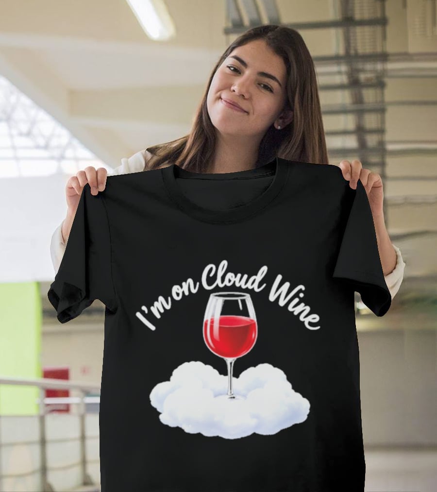 I'm On Cloud Wine Glass Red Drink Cloud T-Shirt