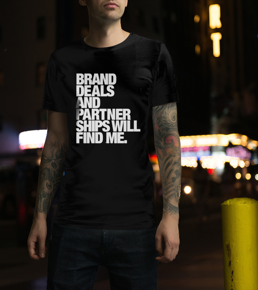 Brand Deals And Partnerships Will Find Me T-Shirt