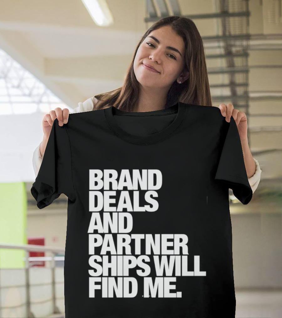 Brand Deals And Partnerships Will Find Me T-Shirt