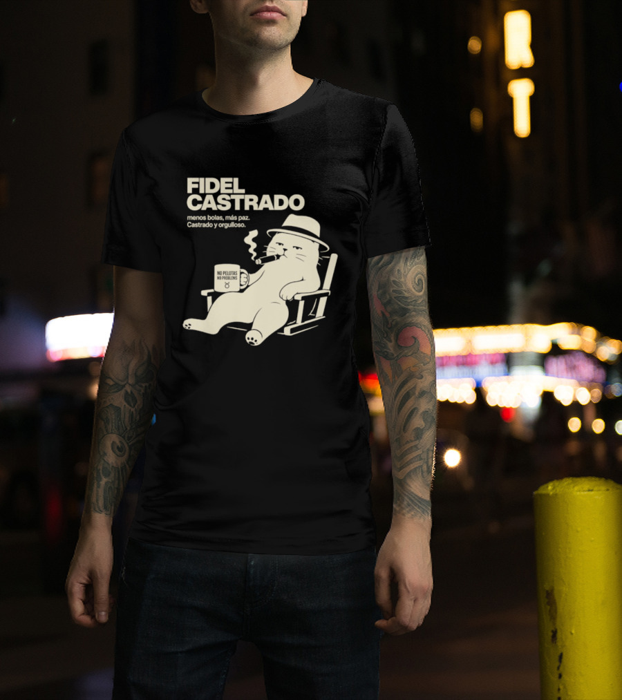 Fidel Castrado Menos Bolas Mas Paz Cat Con Silla Sombrero Cigarro T-Shirt