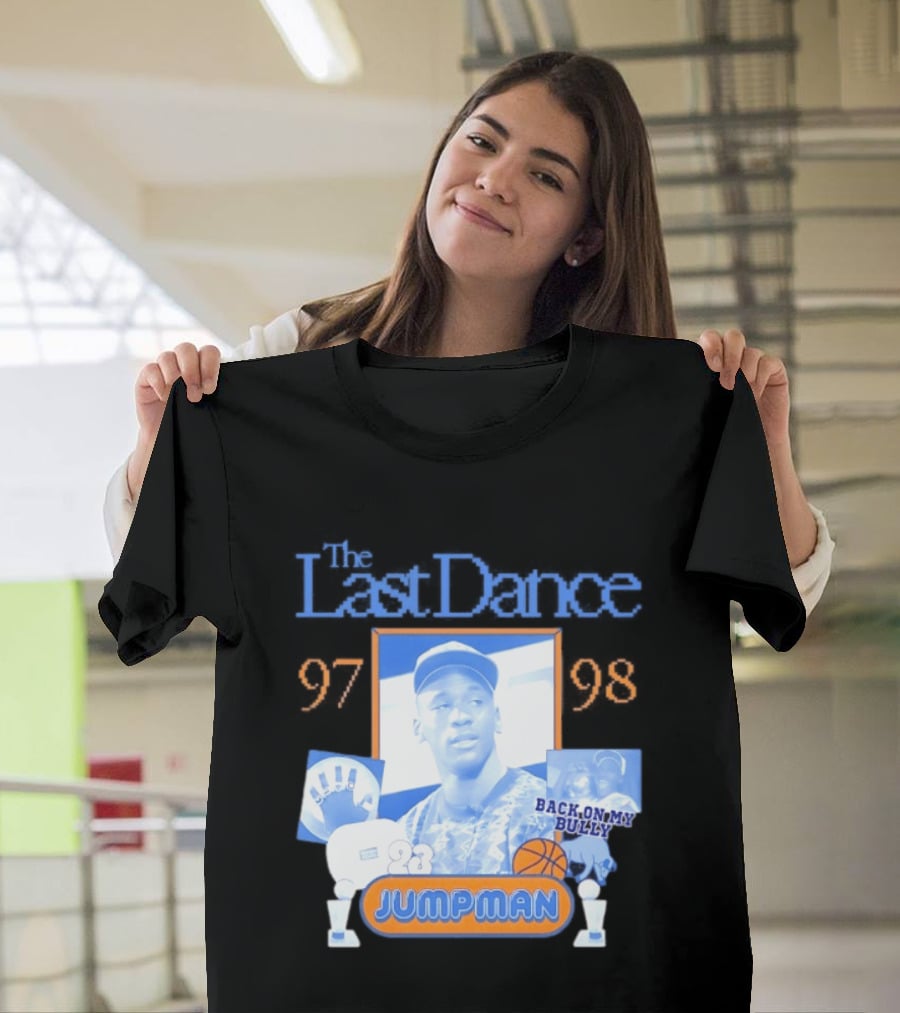 The Last Dance 97 98 Back On My Bully 23 Jumpman T-Shirt