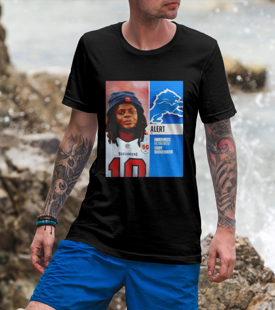 Detroit Lions Alert Announces Retirement Teddy Bridgewater Buccaneers T-Shirt