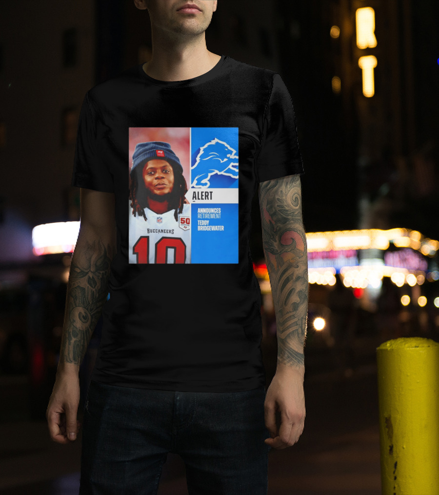 Detroit Lions Alert Announces Retirement Teddy Bridgewater Buccaneers T-Shirt