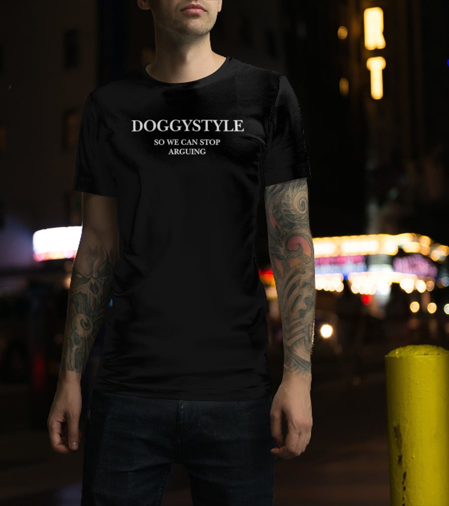 Doggystyle So We Can Stop Arguing Text White T-Shirt