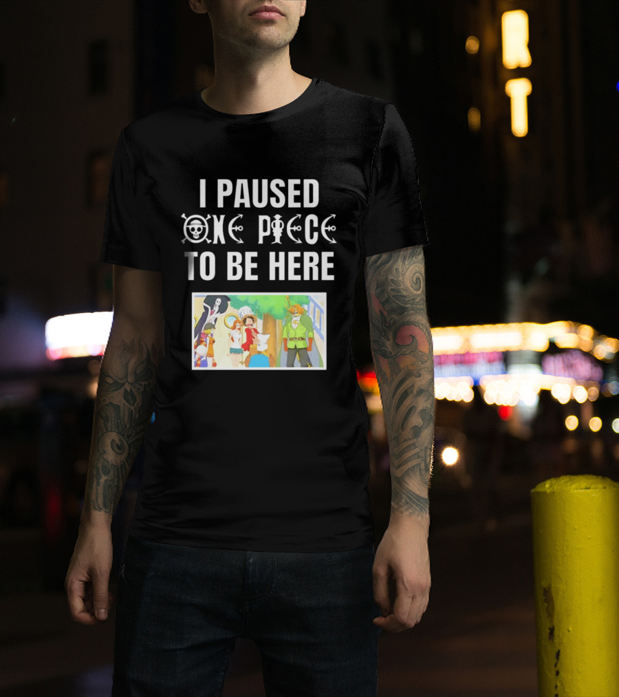 I Paused One Piece To Be Here Luffy Pirates Anime Fans T-Shirt