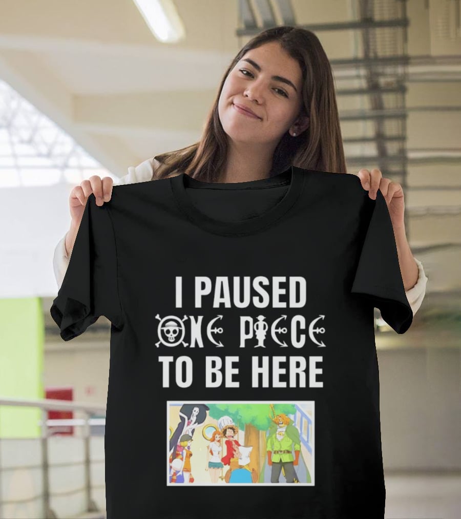 I Paused One Piece To Be Here Luffy Pirates Anime Fans T-Shirt
