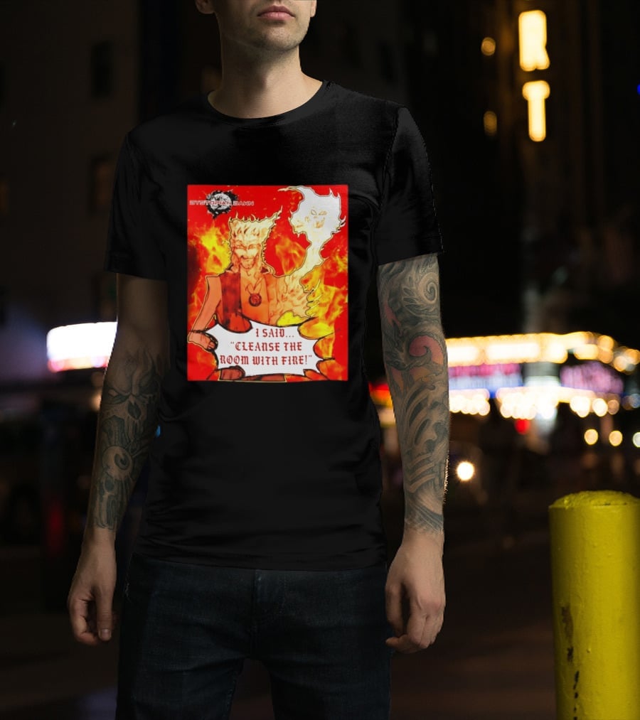 Dystopian Dawn I Said Cleanse The Room With Fire Fiery Character And Ghostly Flame T-Shirt