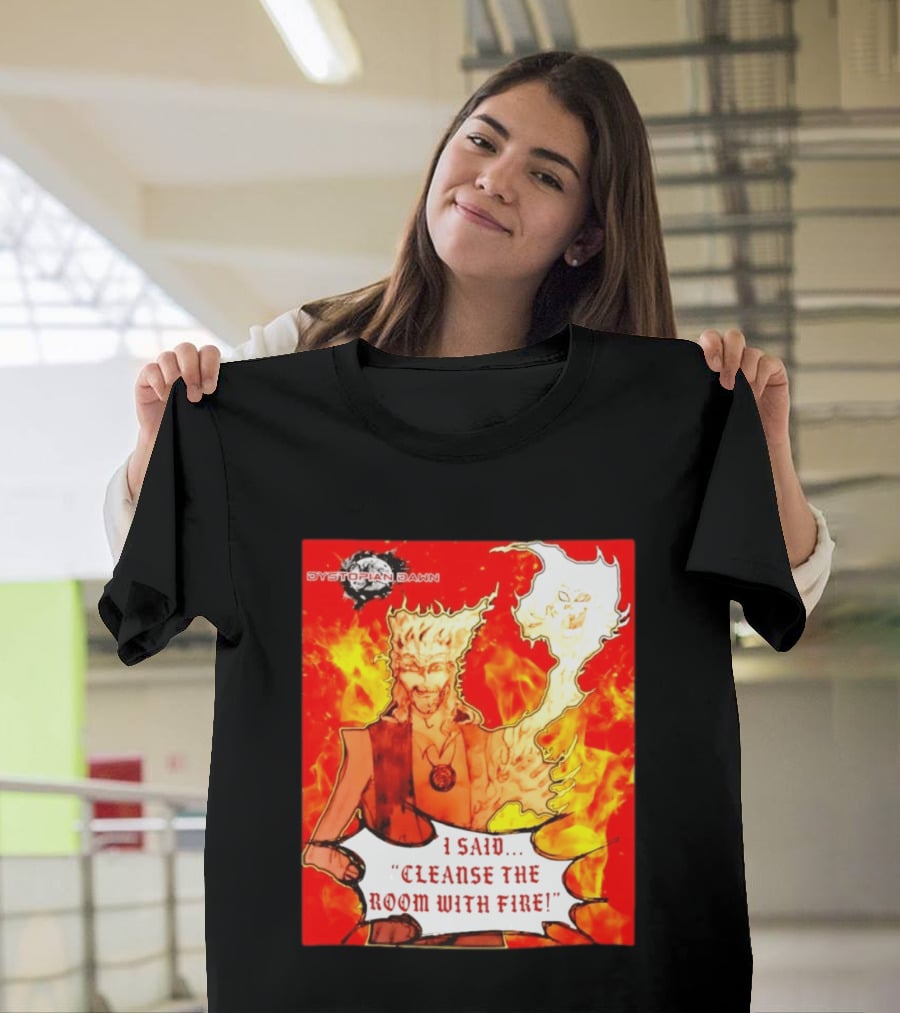 Dystopian Dawn I Said Cleanse The Room With Fire Fiery Character And Ghostly Flame T-Shirt