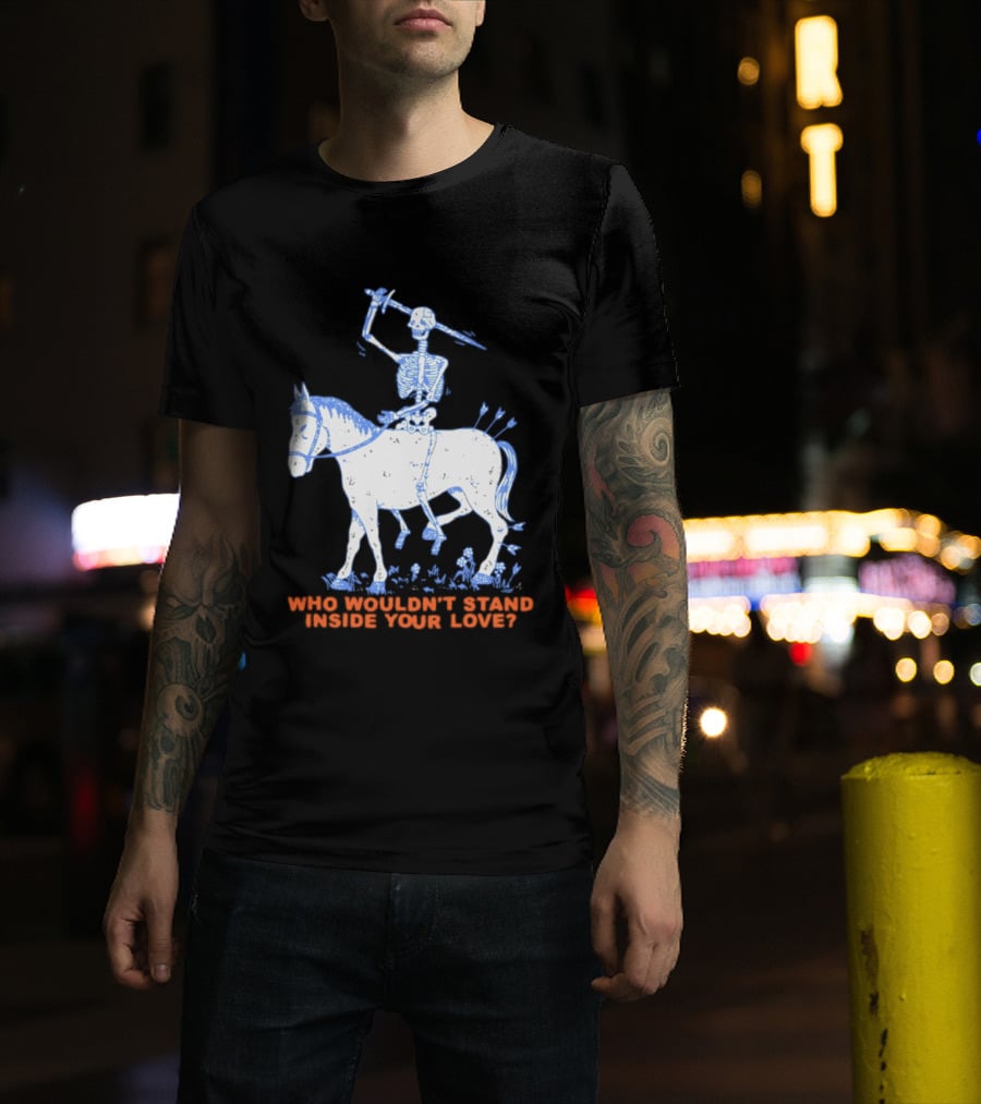 Skeleton Riding Horse Who Wouldn't Stand Inside Your Love T-Shirt