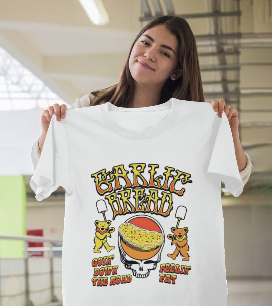 Garlic Bread Goin' Down The Road Feelin' Fat Grateful Dead Bears T-Shirt