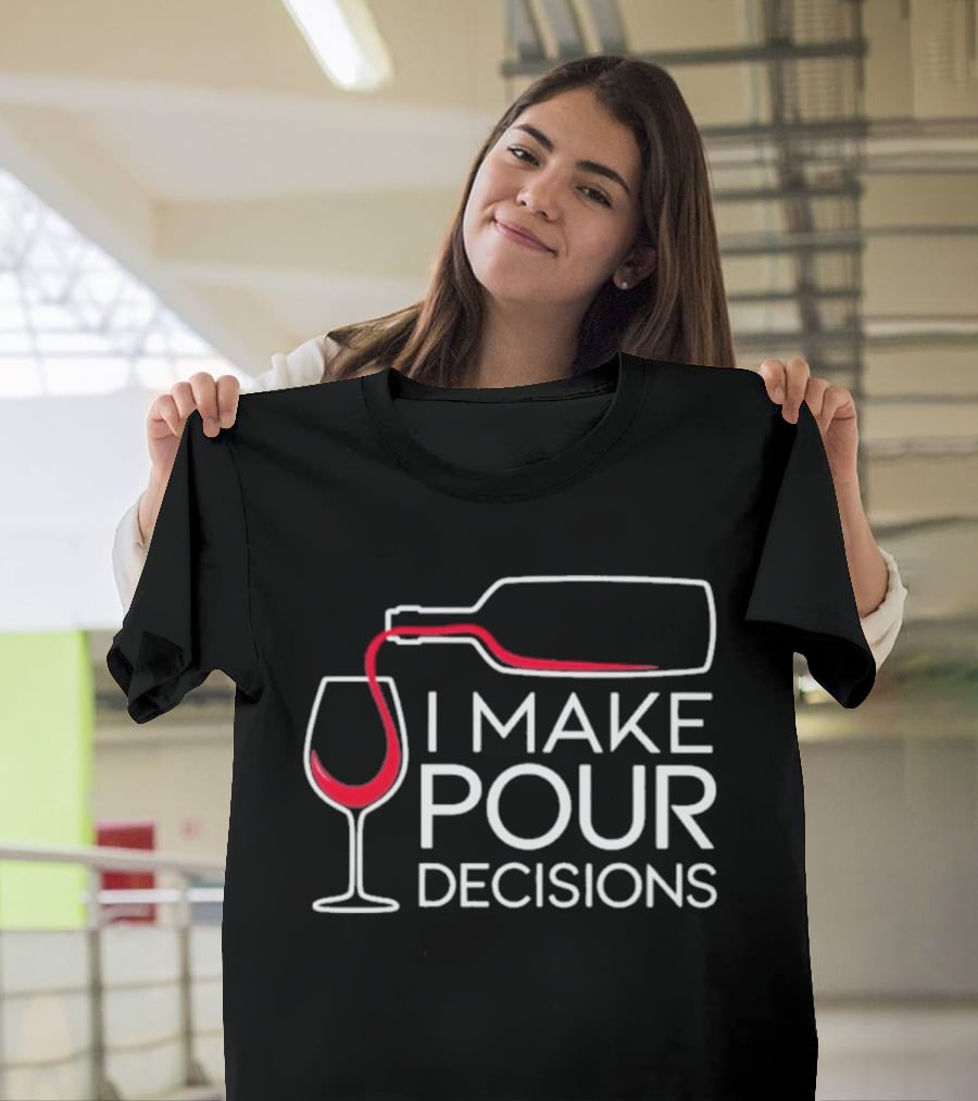 I Make Pour Decisions Wine Bottle And Glass T-Shirt