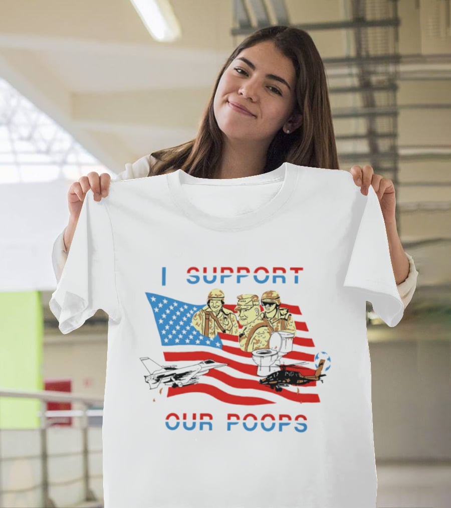 I Support Our Poops American Flag Soldiers And Fighter Jets T-Shirt