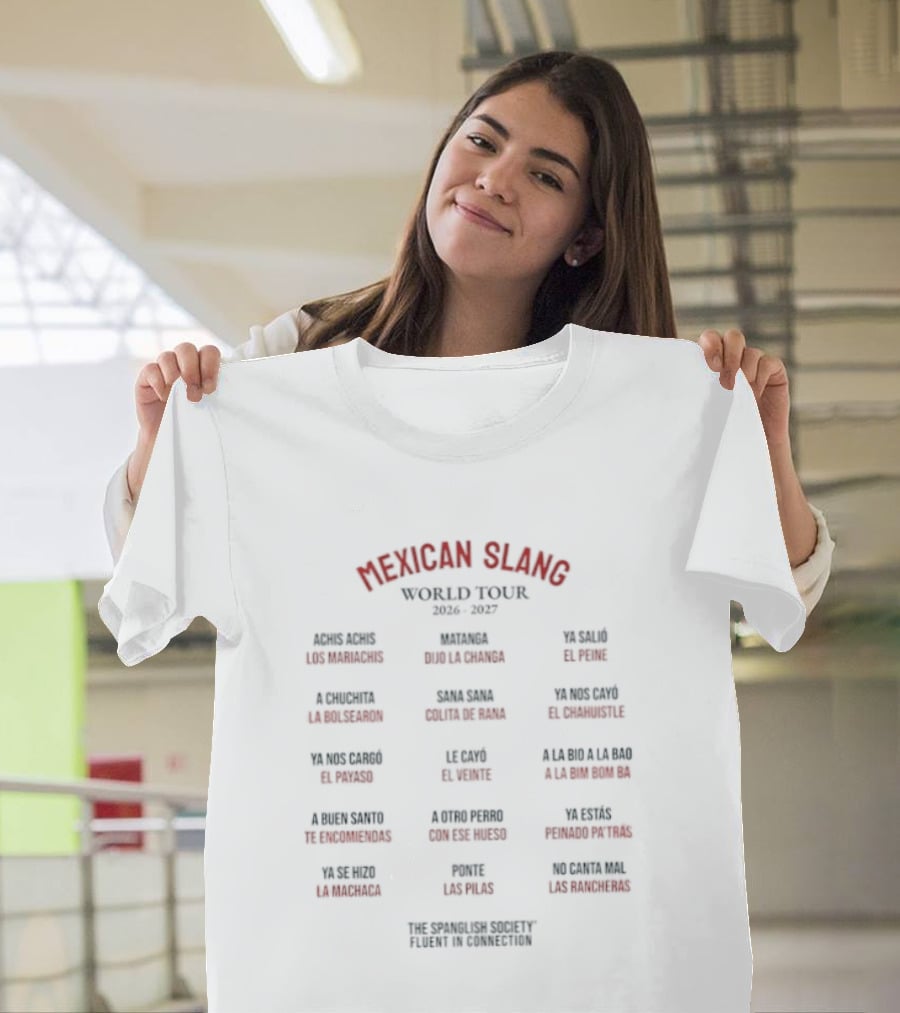 Mexican Slang World Tour 2026 2027 The Spanglish Society With Words From Baja California To Monterrey T-Shirt