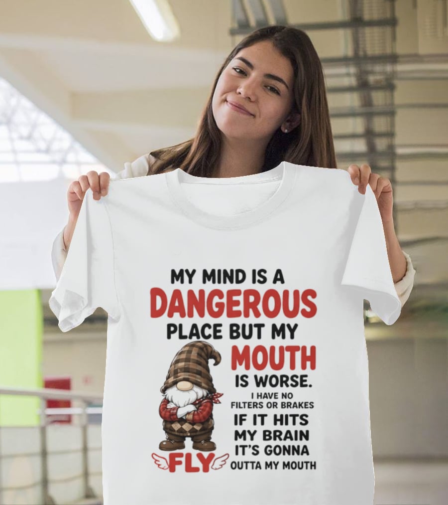 My Mind Is A Dangerous Place But My Mouth Is Worse Gnome Fly No Filters Or Brakes T-Shirt
