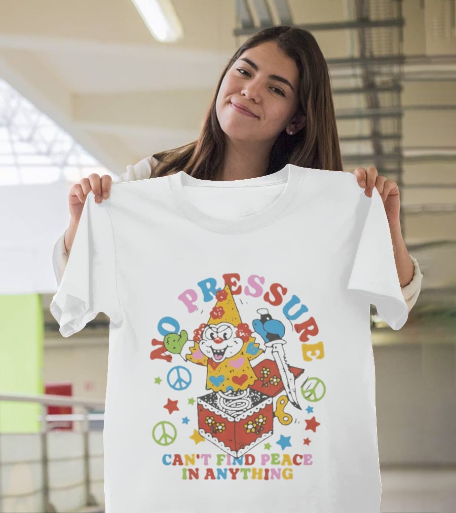 No Pressure Can't Find Peace In Anything Clown Jack In The Box Peace T-Shirt