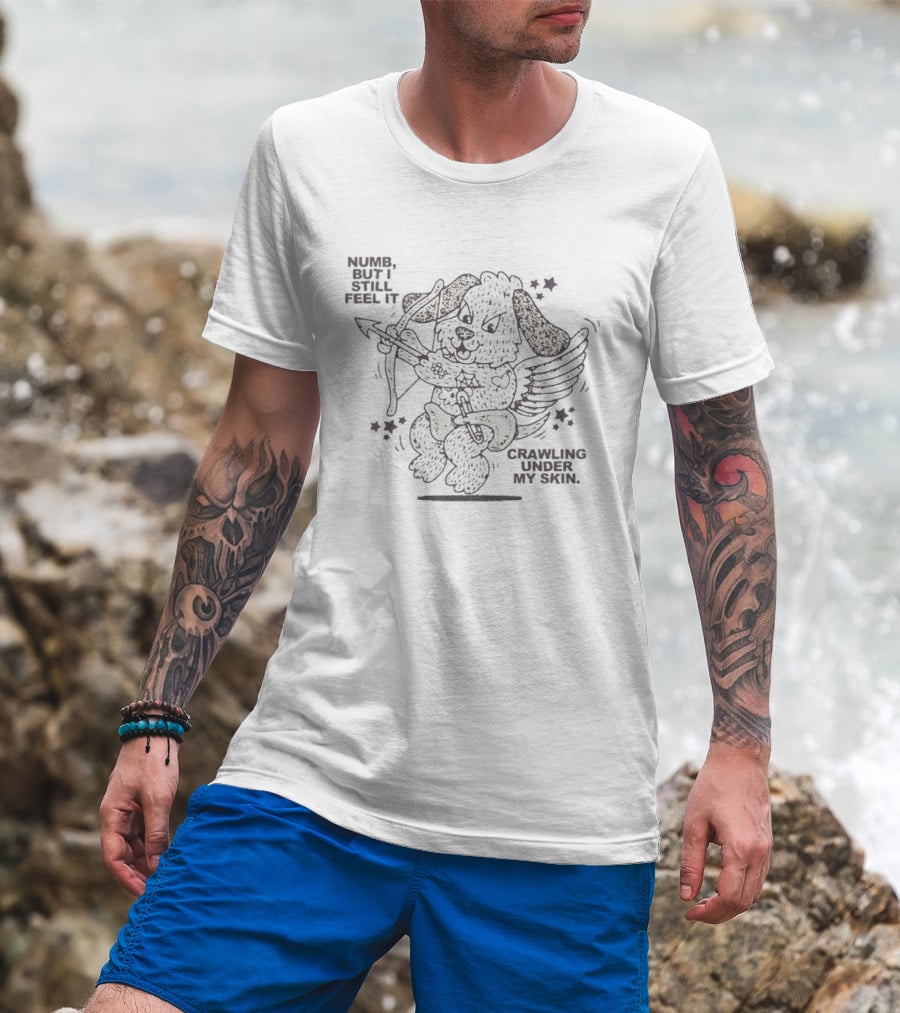 Numb But I Still Feel It Crawling Under My Skin Cupid Dog Bow And Arrow T-Shirt
