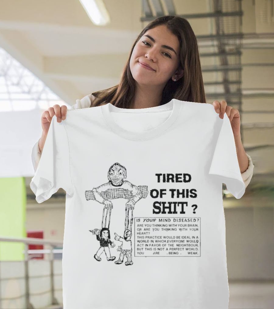 Tired Of This Shit Is Your Mind Diseased Text And Character Combination T-Shirt