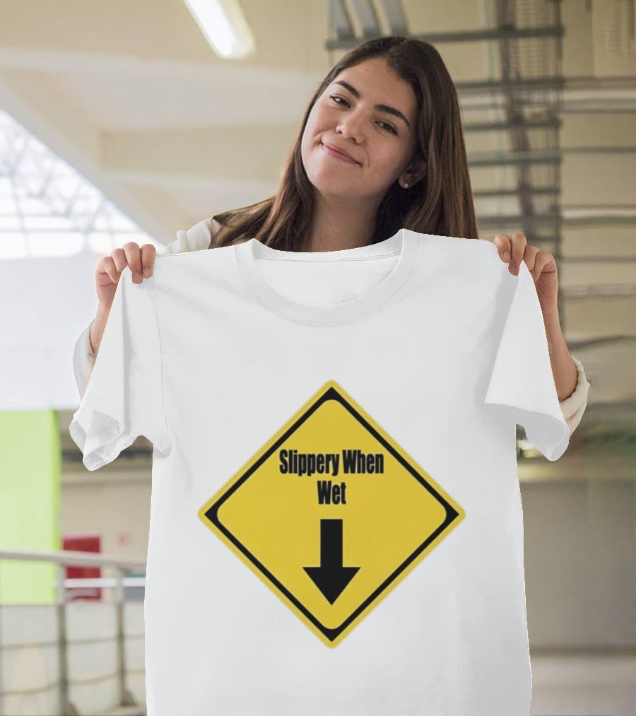 Slippery When Wet Warning Sign Caution Humorous Arrow Down T-Shirt
