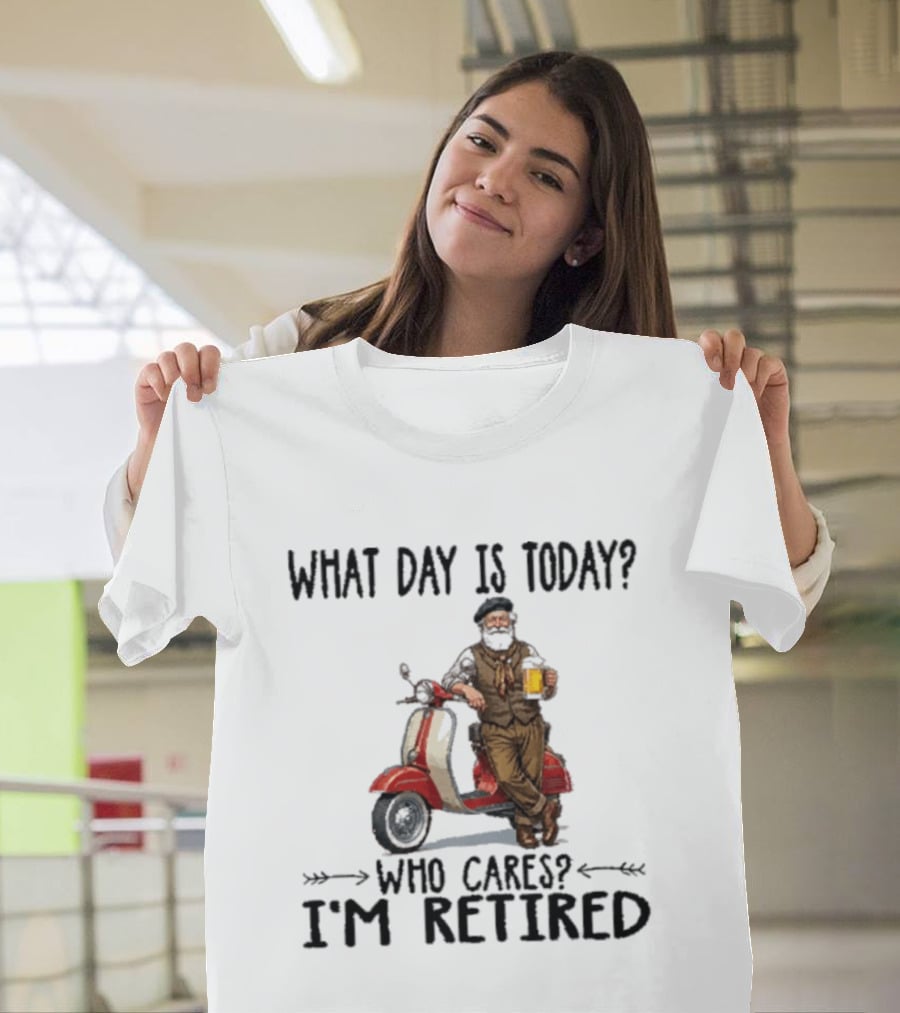 What Day Is Today Who Cares I'm Retired Vespa Beer T-Shirt