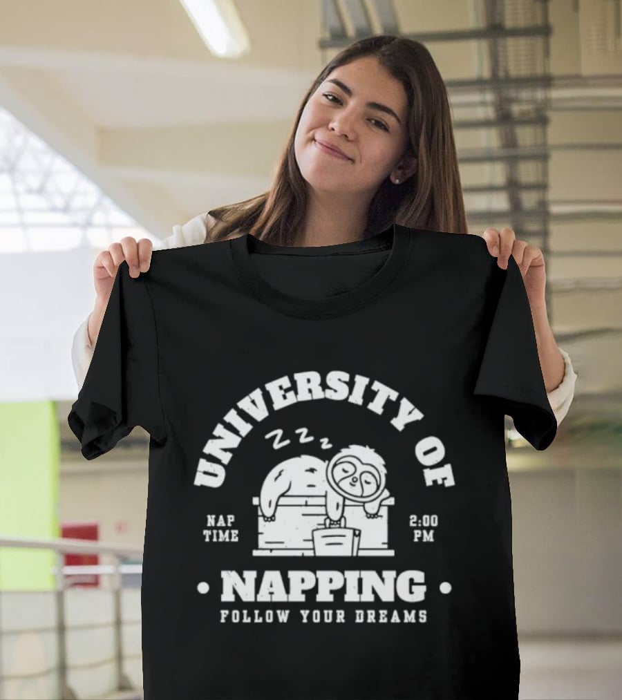 University Of Napping Nap Time 2 00 PM Follow Your Dreams Zzz T-Shirt