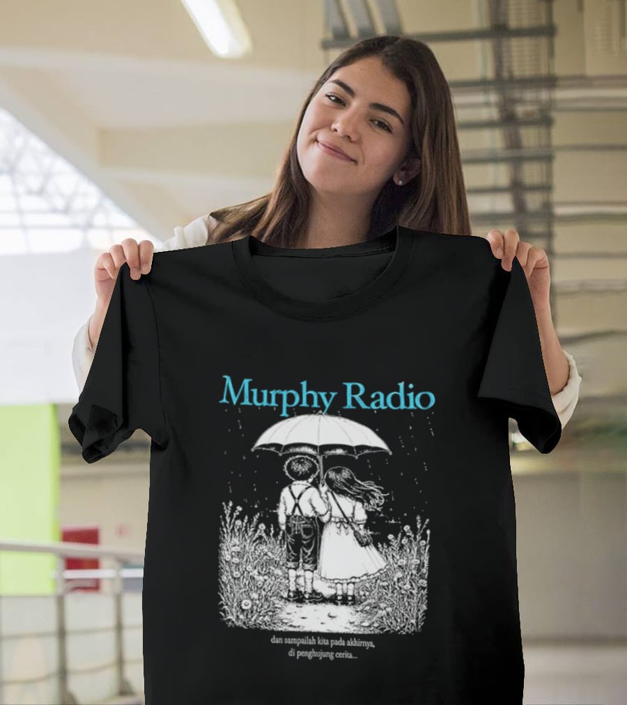 Murphy Radio Sampailah Kita Pada Akhirnya Di Penghujung Cerita Selalu Ada Makna Dari Setiap Pertemuan 2 Sided T-Shirt