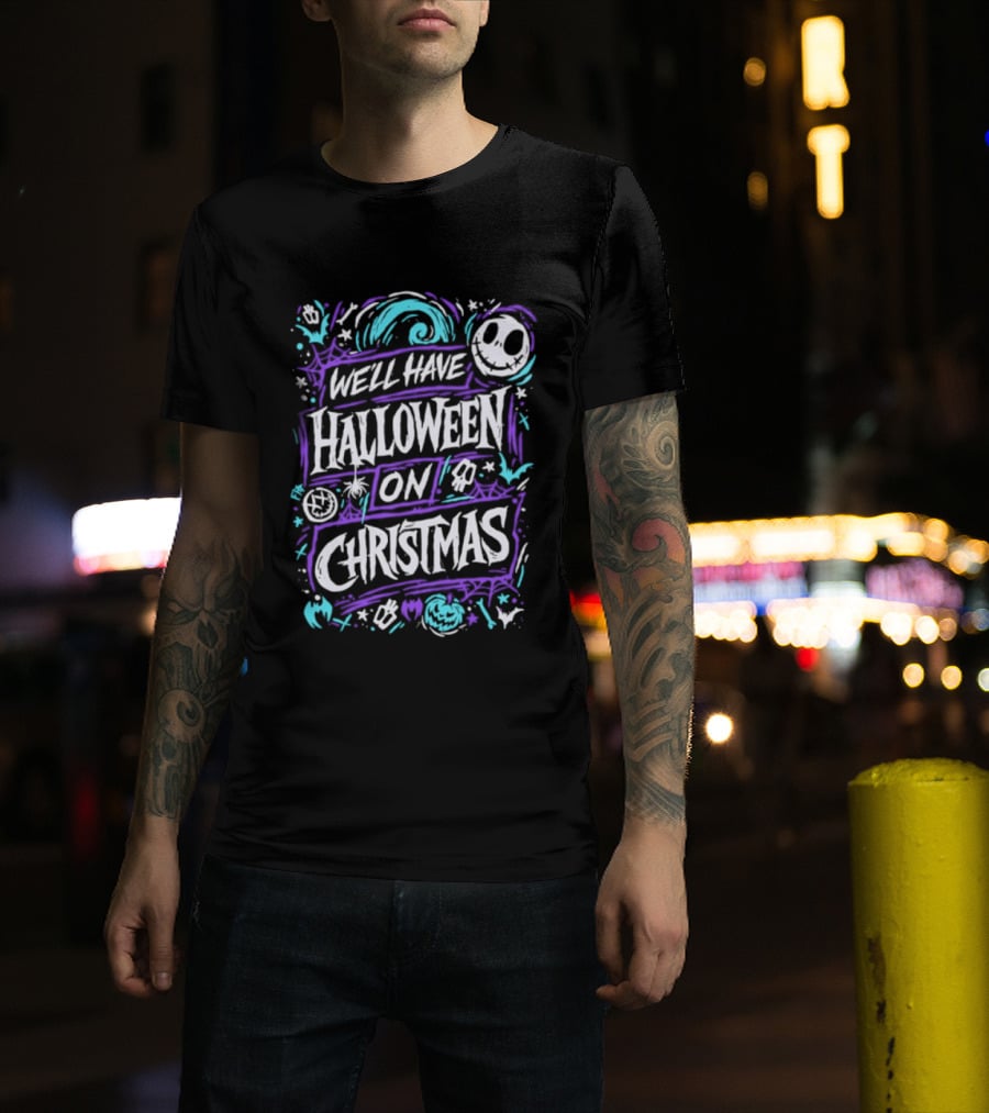 We'll Have Halloween On Christmas The Nightmare Before Christmas Spooky Holiday Mashup T-Shirt