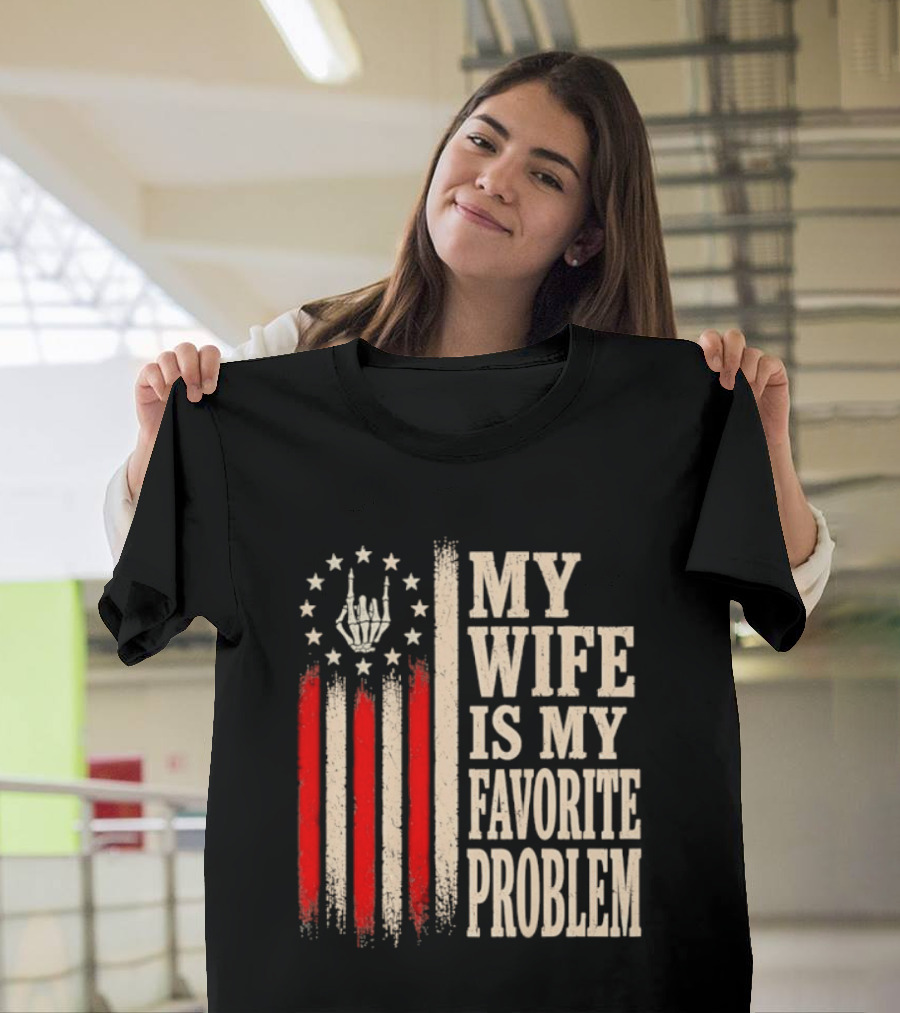 My Wife Is My Favorite Problem American Flag Hand Sign T-Shirt