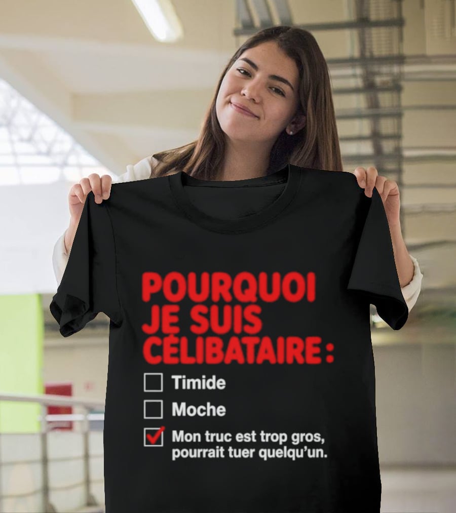 Pourquoi Je Suis Célibataire Mon Truc Est Trop Gros Pourrait Tuer Quelqu'un T-Shirt