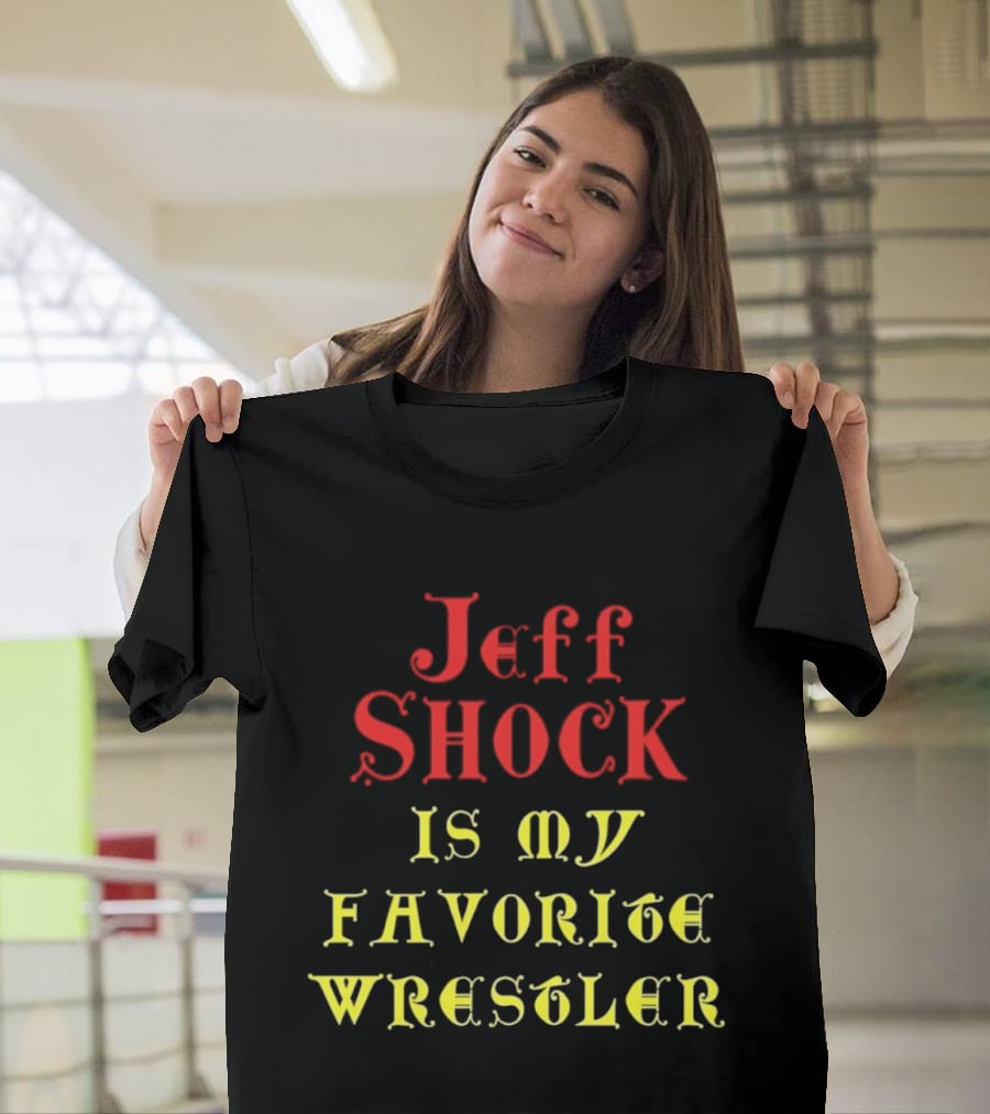 Jeff Shock Is My Favorite Wrestler T-Shirt