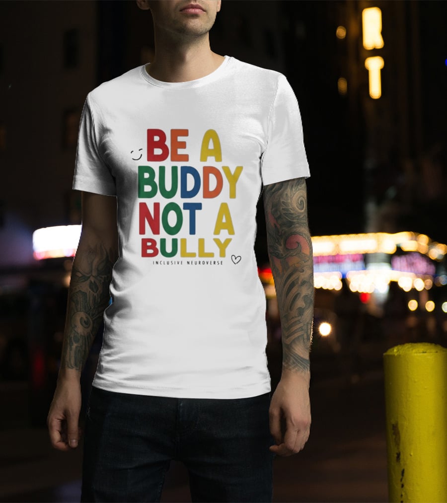 Be A Buddy Not A Bully Inclusive Neuroverse Positive Message T-Shirt