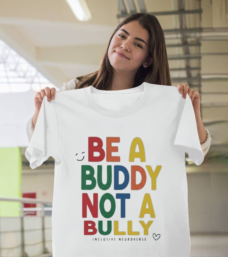 Be A Buddy Not A Bully Inclusive Neuroverse Positive Message T-Shirt