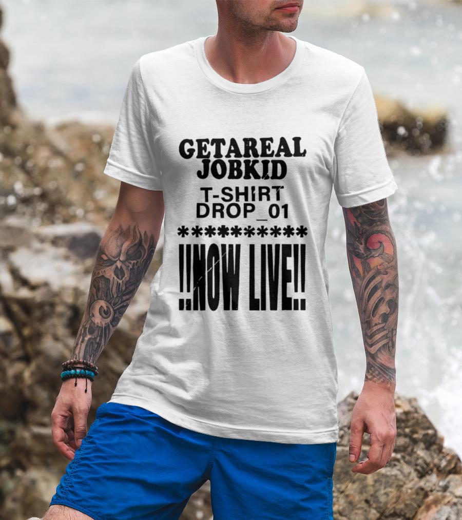 Getareal Jobkid Drop 01 Now Live T-Shirt