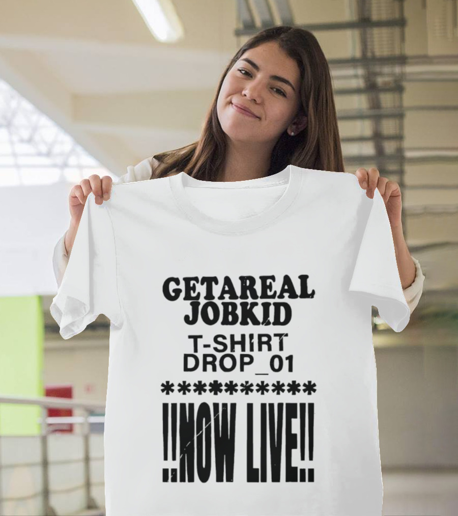 Getareal Jobkid Drop 01 Now Live T-Shirt