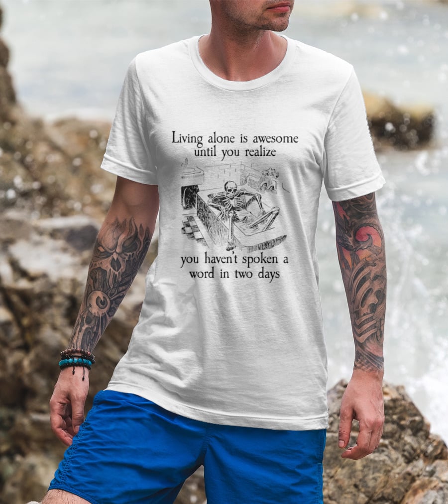 Living Alone Is Awesome Until You Realize You Haven't Spoken A Word In Two Days Skeleton Couch Scene T-Shirt