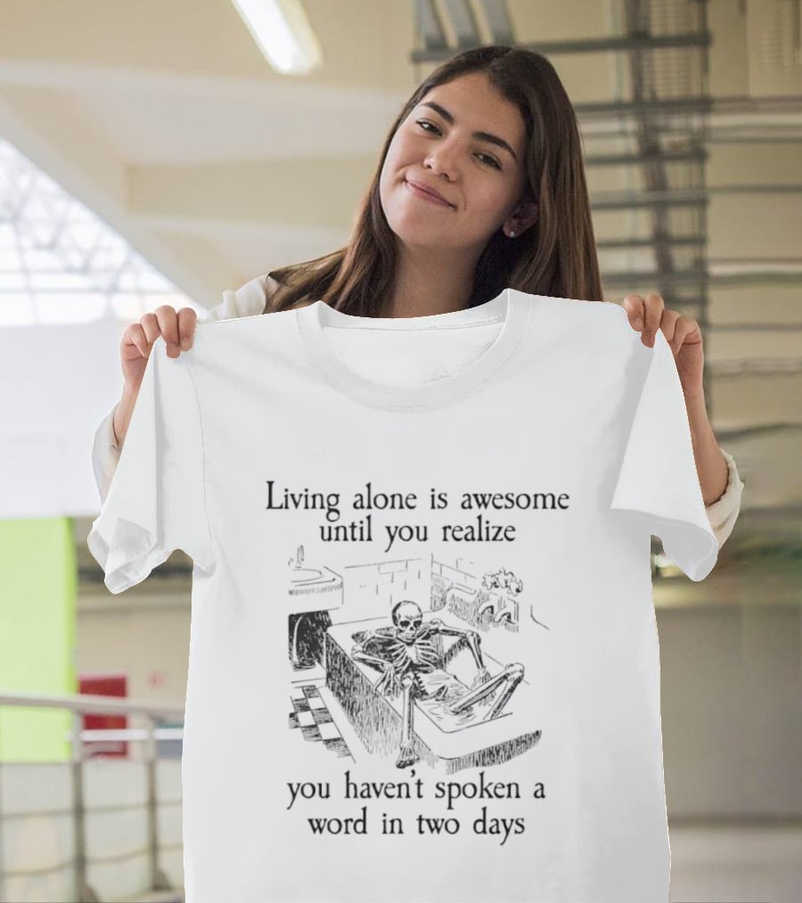 Living Alone Is Awesome Until You Realize You Haven't Spoken A Word In Two Days Skeleton Couch Scene T-Shirt