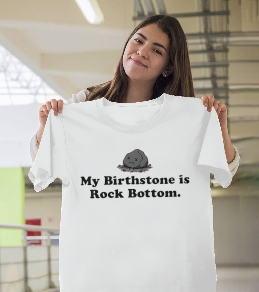 My Birthstone Is Rock Bottom Bowler Hat T-Shirt