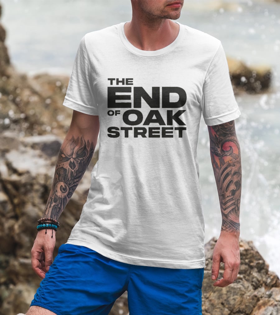 The End Of Oak Street T-Shirt