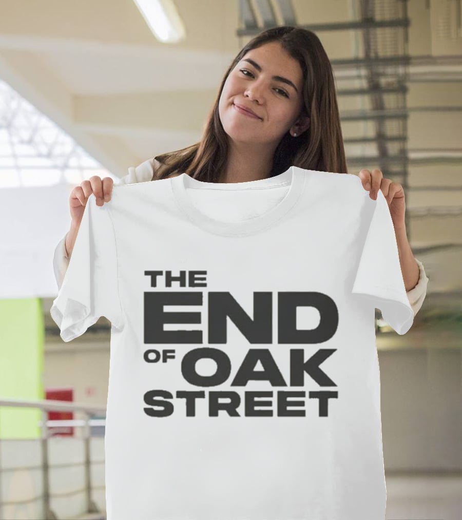 The End Of Oak Street T-Shirt