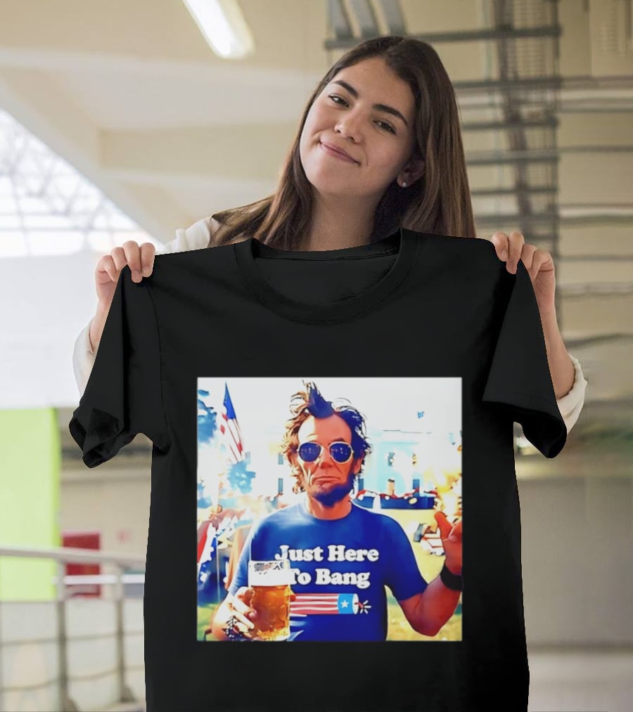 Just Here To Bang Abraham Lincoln 4th Of July Fireworks And Beer T-Shirt
